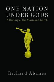 One Nation Under Gods: A History of the Mormon Church