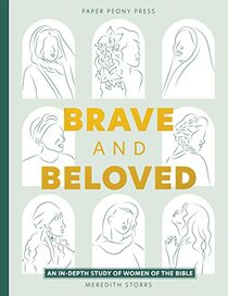 Brave and Beloved: A Bible Study Exploring the Wisdom and Diversity of Women of the Bible