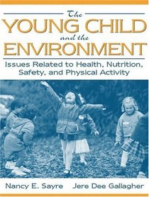 Young Child and the Environment, The: Issues Related to Health, Nutrition, Safety, and Physical Activity