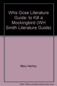 Whs Gcse Literature Guide: to Kill a Mockingbird (WH Smith Literature Guide)