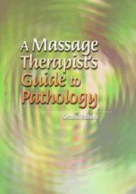 A Massage Therapist's Guide to Pathology (Lww Massage Therapy  Bodywork Series)