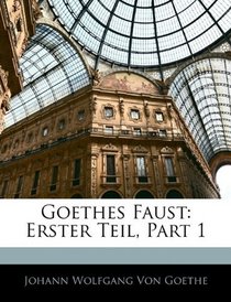 Goethes Faust: Erster Teil, Part 1 (German Edition)