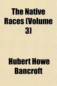 The Native Races (Volume 3)