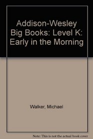 Addison-Wesley Big Books: Level K: Early in the Morning