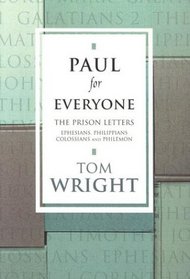 Paul for Everyone: The Prison Letters: Ephesians, Philippians, Colossians and Philemon (New Testament Guides for Everyone)