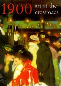 1900 : Art at the Crossroads