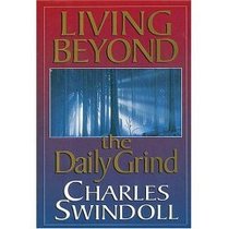Living Beyond The Daily Grind: Reflections On The Songs And Sayings In Scripture