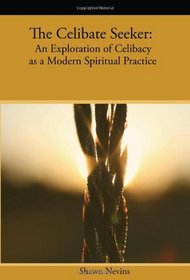 The Celibate Seeker: An Exploration of Celibacy as a Modern Spiritual Practice