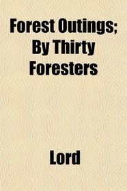 Forest Outings; By Thirty Foresters