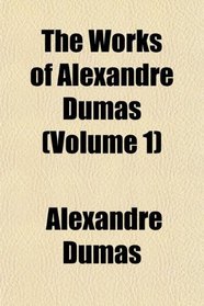 The Works of Alexandre Dumas (Volume 1)