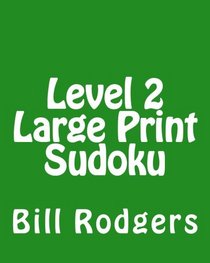 Level 2  Large Print Sudoku: 80 Easy to Read, Large Print Sudoku Puzzles