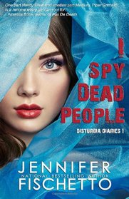 I Spy Dead People: Disturbia Diaries 1 (Volume 1)