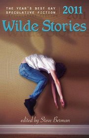 Wilde Stories 2011: The Year's Best Gay Speculative Fiction