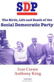 SDP: The Birth, Life and Death of the Social Democratic Party