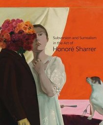 Subversion and Surrealism in the Art of Honor Sharrer