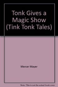 Tonk Gives a Magic Show (Tiny Tink!tonk! Tale / By Mercer Mayer)
