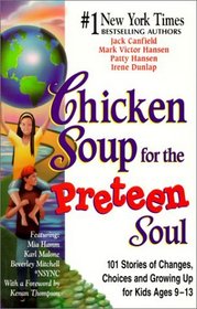 Chicken Soup for the Preteen Soul: 101 Stories of Changes, Choices and Growing Up for Kids Ages 9-13
