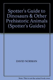 SPOTTER'S GUIDE TO DINOSAURS & OTHER PREHISTORIC ANIMALS