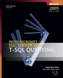 Inside Microsoft SQL Server 2005: T-SQL Querying (Solid Quality Learning)
