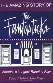 The Amazing Story of The Fantasticks : America's Longest Running Play