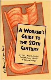 A Worker's Guide to the 20th Century