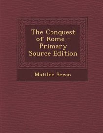 The Conquest of Rome - Primary Source Edition