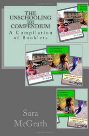 The Unschooling 101 Compendium: A Compilation of Booklets