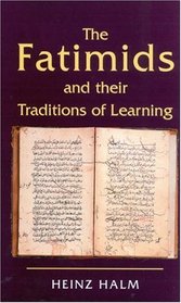 The Fatimids and Their Traditions of Learning : Volume 2 (Ismaili Heritage)