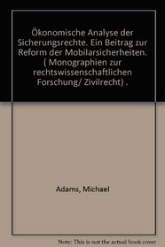 Okonomische Analyse der Sicherungsrechte: E. Beitr. zur Reform d. Mobiliarsicherheiten (Monographien zur rechtswissenschaftlichen Forschung : Zivilrecht) (German Edition)