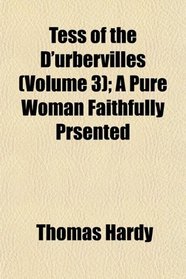 Tess of the D'urbervilles (Volume 3); A Pure Woman Faithfully Prsented