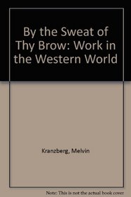 By the Sweat of Thy Brow: Work in the Western World