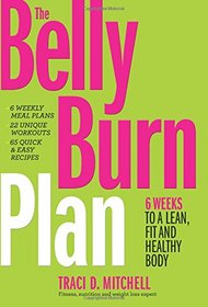 The Belly Burn Plan: Six Weeks to a Lean, Fit & Healthy Body