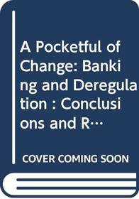 A Pocketful of Change: Banking and Deregulation : Conclusions and Recommendations (Parliamentary paper)