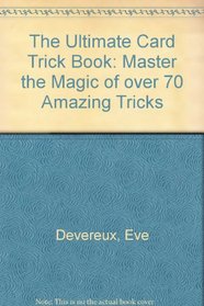 The Ultimate Card Trick Book: Master the Magic of over 70 Amazing Tricks