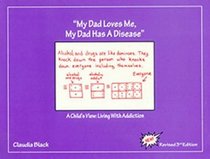 My Dad Loves Me, My Dad Has a Disease: A Child's View: Living with Addiction