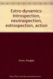 Extro-dynamics: Introspection, neutraspection, extrospection, action