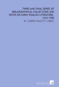 Third and Final Series of Bibliographical Collections and Notes on Early English Literature, 1474-1700: W. Carew Hazlitt (1887)