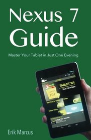 Nexus 7 Guide: Master Your Tablet in Just One Evening