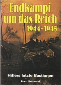 Endkampf um das Reich, 1944-1945: Hitlers letzte Bastionen