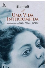 Uma Vida Interrompida: Memrias de um Anjo Assassinado (Portuguese Edition)