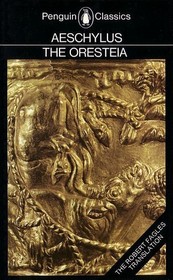 The Oresteia : Agamemnon / The Libation Bearers / The Eumenides
