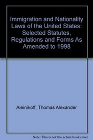 Immigration and Nationality Laws of the United States: Selected Statutes, Regulations and Forms As Amended to 1998