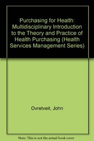 Purchasing for Health: A Multidisciplinary Introduction to the Theory and Practice of Health Purchasing (Health Services Management)