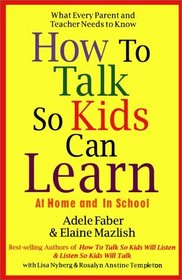 How to Talk So Kids Can Learn: At Home and In School