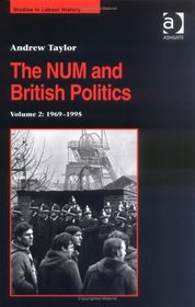 The Num And British Politics: 1969-1995 (Studies in Labour History)