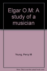 Elgar, O. M: A study of a musician,