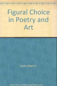 FIGURAL CHOICE IN POETRY AND ART