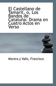 El Castellano de Tamarit, o, Los Bandos de Catalua: Drama en Cuatro Actos en Verso