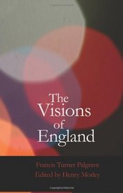 The Visions of England: Lyrics on leading men and events in English History