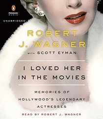 I Loved Her in the Movies: Memories of Hollywood's Legendary Actresses (Audio CD) (Unabridged)